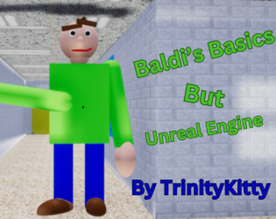 Baldi's Basics Unreal Ports (All by TrinityKitty / ToffeeRecord) Game Cover