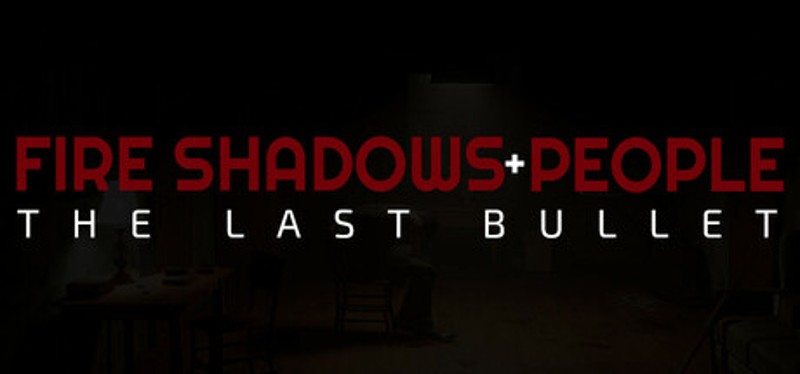 Fire Shadows + People: The Last Bullet Image