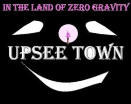 In The Land of Zero Gravity: Upsee Town Image