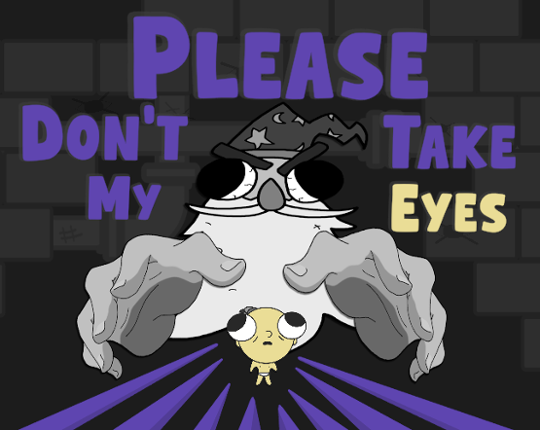 Please, Don't Take My Eyes! Image
