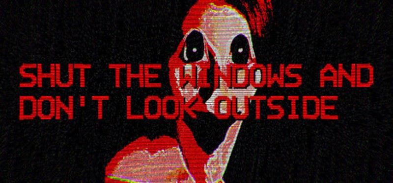 Shut the windows and don't look outside Image
