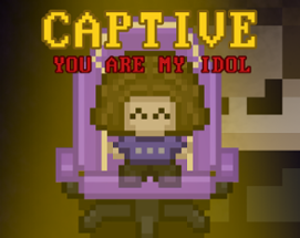 Captive - You Are My  Idol Image