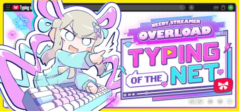 NEEDY STREAMER OVERLOAD: Typing of The Net Image
