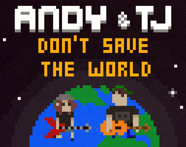 Games like Andy & TJ Don't Save the World