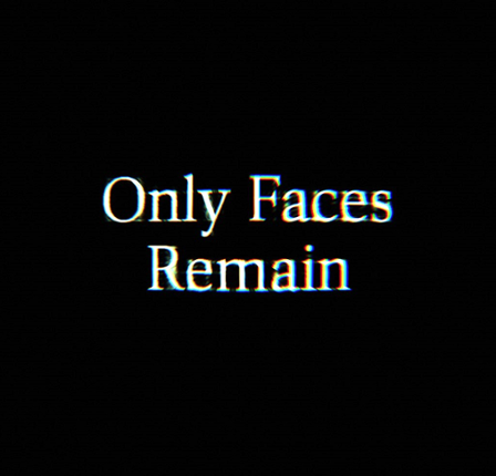 Only Faces Remain Image