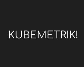 KUBEMETRIK! Image