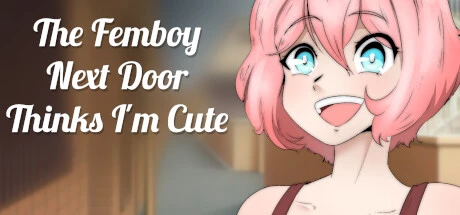 Games like The Femboy Next Door Thinks I'm Cute