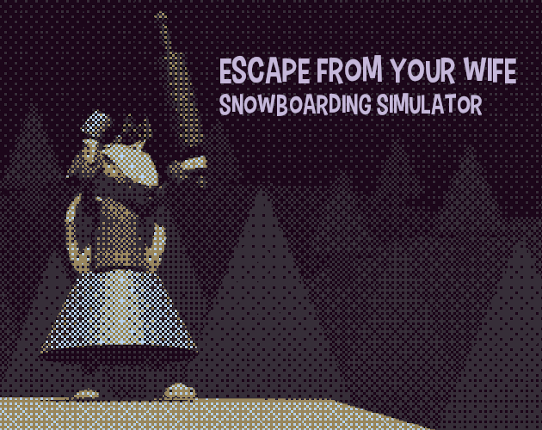 Escape From Your Wife - Snowboarding Simulator Image