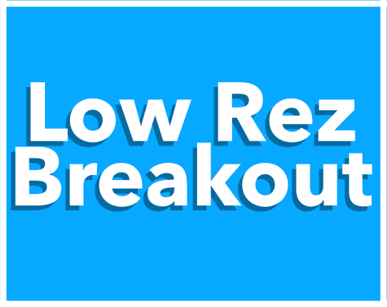 Low Rez Breakout (WIP) Game Cover