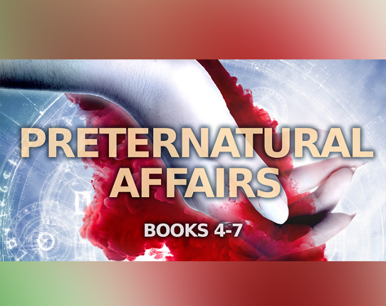 Preternatural Affairs, Books 4-7: Shadow Burns, Deadly Wrong, Ashes and Arsenic, Once Darkness Falls Image