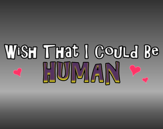 Games like Wish That I Could Be Human
