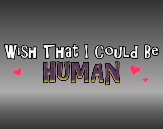 Wish That I Could Be Human Image