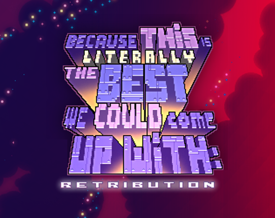 Because this is literally the best we could come up with: Retribution Image