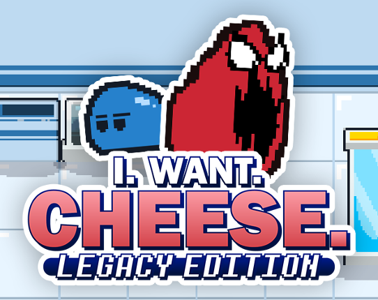 I. WANT. CHEESE. Legacy Edition Image