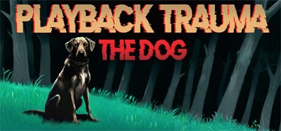 Playback Trauma®: The Dog Image