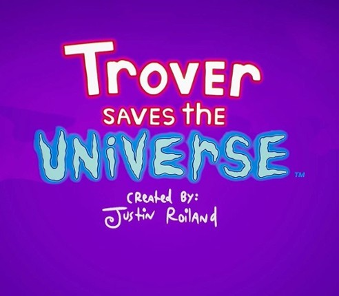 Trover Saves the Universe Image