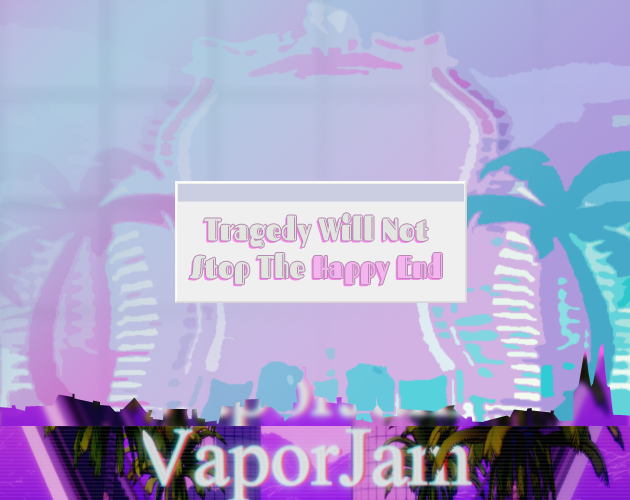 Games like Tragedy Will Not Stop The Happy End