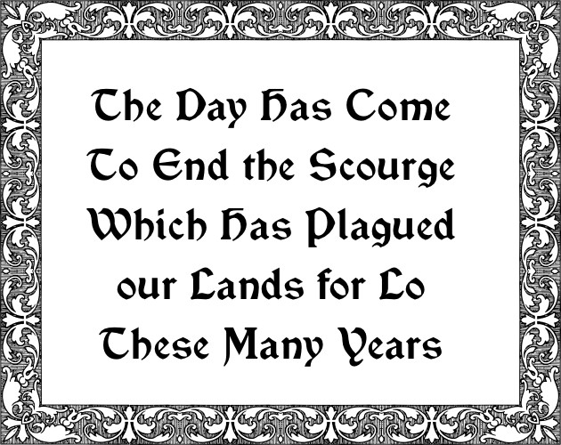 Games like The Day Has Come To End the Scourge Which Has Plagued our Lands for Lo These Many Years