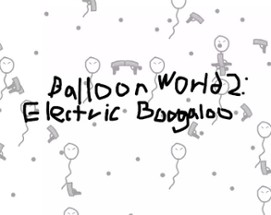 Balloon World 2: Electric Boogaloo Image