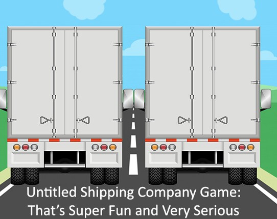Untitled Shipping Company Game: That's Super Fun and Very Serious Image