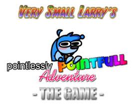 Very Small Larry's Pointlessly Pointfull Adventure: the Game Image