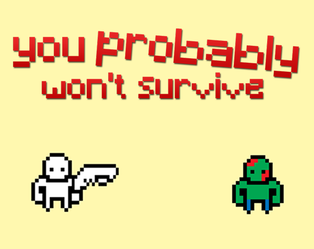 Games like You Probably Won't Survive