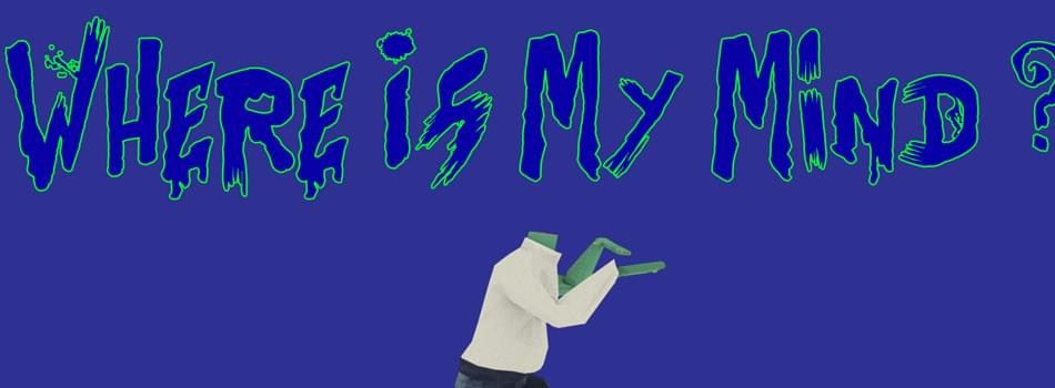 Games like Where is my Mind ?