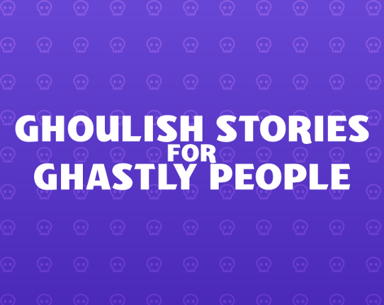 Ghoulish Stories for Ghastly People Image