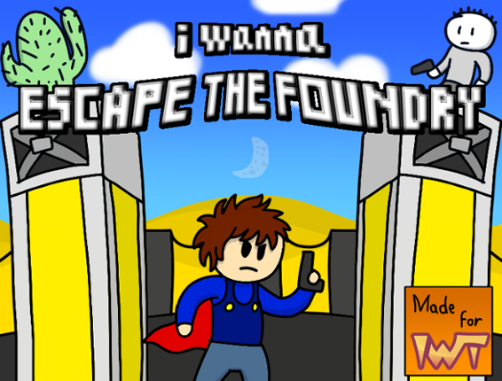 I Wanna Escape The Foundry Image