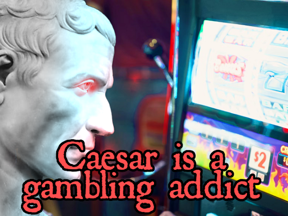 Caesar is a gambling addict Image