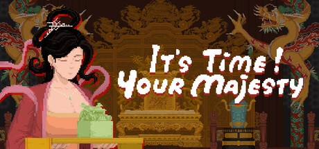 Games like It's time, Your Majesty