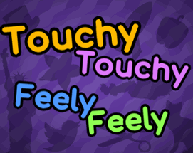 Touchy Touchy Feely Feely Image