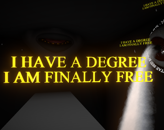 I HAVE A DEGREE I AM FINALLY FREE Game Cover