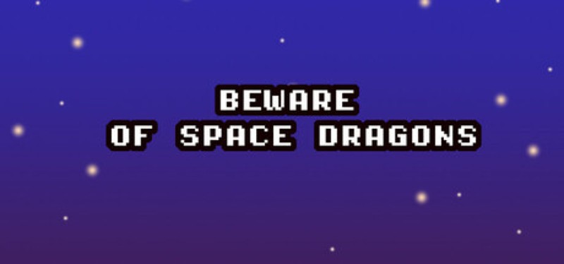 Beware of Space Dragons Image
