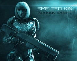 Smelted Kin: Inhuman Impact Image