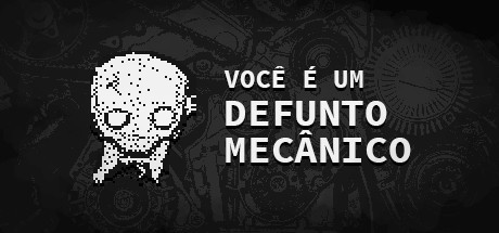 Games like VOCÊ É UM DEFUNTO MECÂNICO