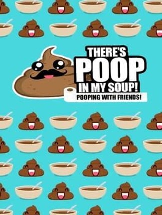 Theres poop in my soup: Pooping with friends Image