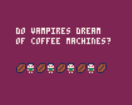 Do Vampires Dream of Coffee Machines? Image