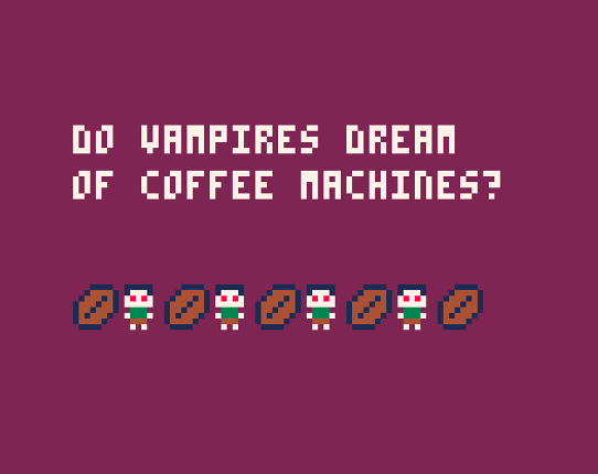 Do Vampires Dream of Coffee Machines? Game Cover