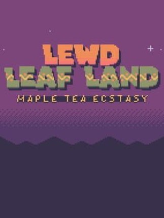 Lewd Leaf Land: Maple Tea Ecstasy Image