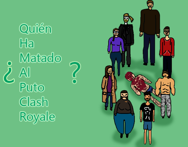 Games like ¿Quien ha matado al puto Clash Royale?
