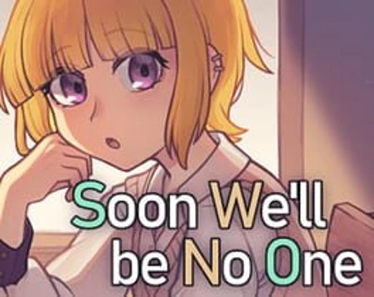 Soon We'll Be No One Image