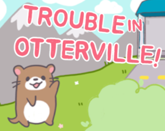 Trouble In OtterVille! Image