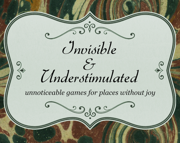 Games like Invisible & Understimulated: Unnoticeable Games for Places Without Joy