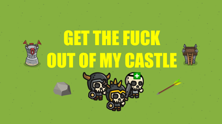 Get The Fuck Out Of My Castle Image