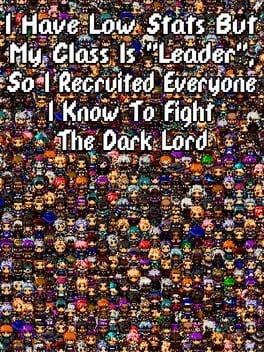 Games like I Have Low Stats But My Class Is "Leader", So I Recruited Everyone I Know To Fight The Dark Lord