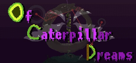 Games like Of Caterpillar Dreams