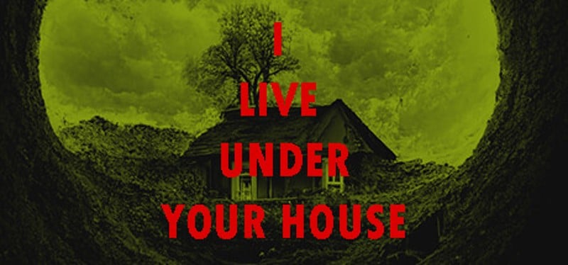 I live under your house. Game Cover