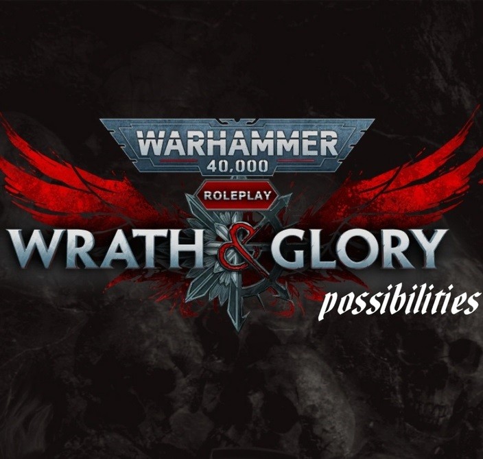 Games like Warhammer 40k Wrath and Glory Possibilities