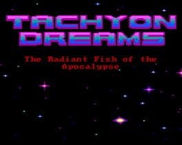 Games like Tachyon Dreams I: The Radiant Fish of the Apocalypse